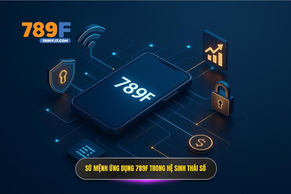 1.sứ Mệnh Của ứng Dụng 789f Trong Hệ Sinh Thái Cá Cược Trực Tuyến