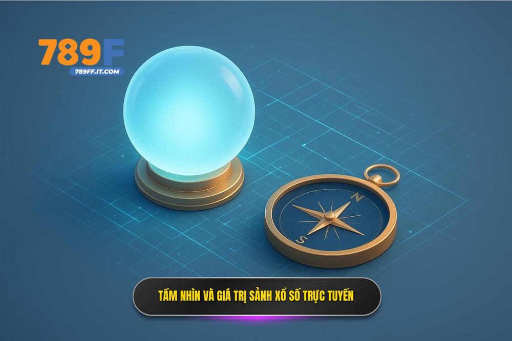 1.tầm Nhìn Chiến Lược Và Giá Trị Cốt Lõi Của Sảnh Xổ Số Trực Tuyến