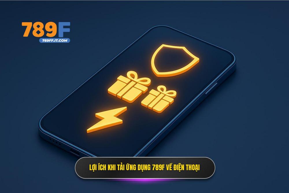 2.lợi ích Vượt Trội Khi Thực Hiện Tải App 789f Về điện Thoại