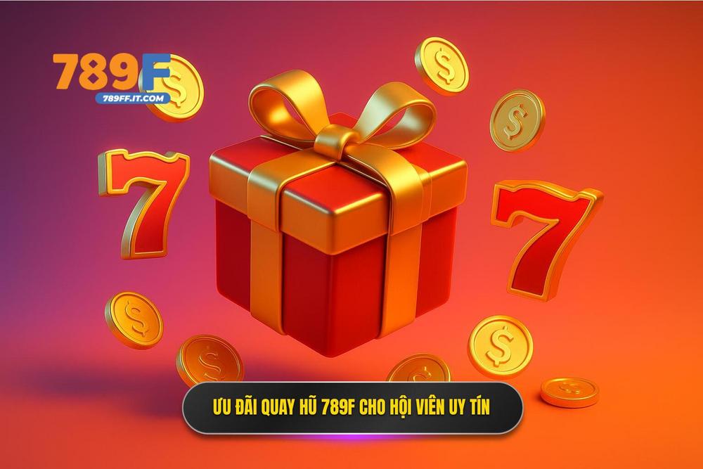 3.khuyến Mãi Nổ Hũ 789f Dành Riêng Cho Hội Viên Uy Tín