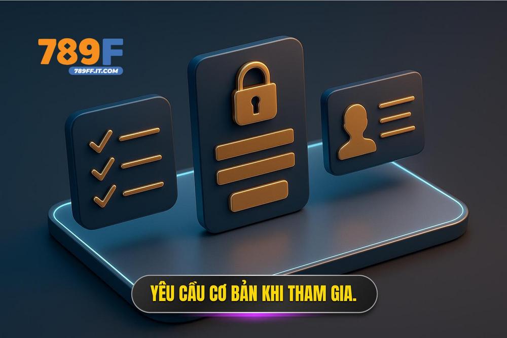 3.tóm Tắt Các Yêu Cầu Cơ Bản Khi Tham Gia
