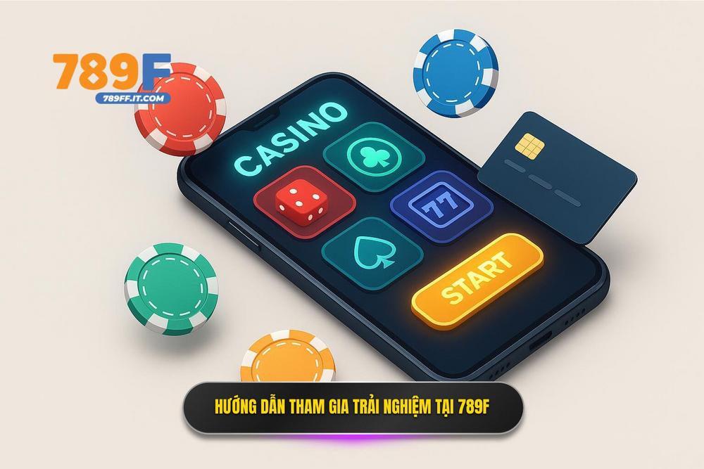 3.hướng Dẫn Tham Gia Và Trải Nghiệm Hoàn Hảo Tại 789f